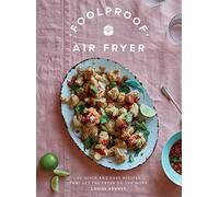 Foolproof Air Fryer: 60 Quick and Easy Recipes That Let the Fryer Do the Work