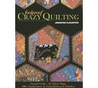 Foolproof Crazy Quilting: Visual Guide - 25 Stitch Maps - 100+ Embroidery & Embellishment Stitches