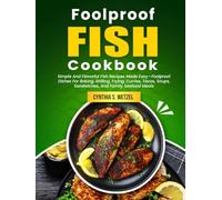 Foolproof Fish Cookbook: Simple And Flavorful Fish Recipes Made Easy-Foolproof Dishes For Baking, Grilling, Frying, Curries, Tacos, Soups, Sandwiches, And Family Seafood Meals