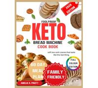Foolproof Keto Bread Machine Cookbook: Soft, Low-Carb Loaves That Taste Like the Real Thing