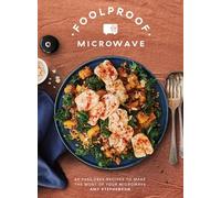 Foolproof Microwave: 60 Fuss-free Recipes to Make the Most of Your Microwave