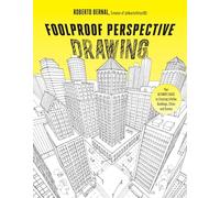 Foolproof Perspective Drawing: Your Ultimate Guide to Creating Lifelike Buildings, Cities and Scenes