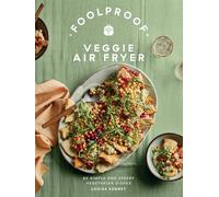 Foolproof Veggie Air Fryer: 60 Simple and Speedy Vegetarian Dishes