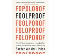 Foolproof: Why Misinformation Infects Our Minds and How to Build Immunity