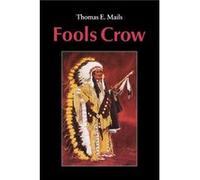 Fools Crow by Thomas E. Mails Fools Crow, Dallas Chief Eagle, Thomas E. Mails (Auteur)