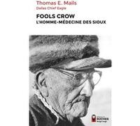 Fools Crow, l'homme-médecine des Sioux Didier Dupont (Préface), Olivier Delavault (Contributions), Richard Crevier (Traduction), Thomas Mails (Auteur), Karine Bodson (Contributions)