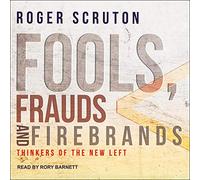Fools, Frauds and Firebrands: Thinkers of the New Left