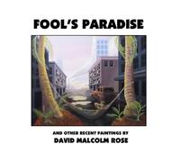 Fools Paradise: Recent paintings by David Malcolm Rose