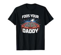 Foos Your Daddy Joueur de Baby-Foot Amusant T-Shirt
