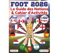 FOOT 2026 : Le Guide des Nations & Cahier d'Activités: Le guide ultime du tournoi mondial à 48 équipes pour les enfants de 6 à 12 ans : Journal ... anecdotes et jeux 100% sans écran.