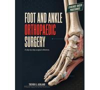 Foot And Ankle Orthopaedic Surgery: A Step-By-Step Surgical Reference