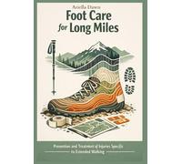 Foot Care for Long Miles Prevention and Treatment of Injuries Specific to Extended Walking