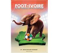 Foot-Ivoire Entre passion et patriotisme - Jean-Jacques Konadje - L'onde Eds De - broché - Récit