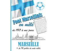 Foot marseillais en mêlé de 1917 à nos jours: Carnet de mots mêlés Adultes - Retrouvez le nom de personnes ayant marqué le football marseillais - grilles de mots cachés avec solution