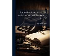 Foot-Prints of a Life, in Memory of Princess Alice