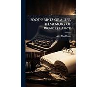 Foot-Prints of a Life, in Memory of Princess Alice