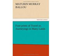 Foot-Prints Of Travel Or, Journeyings In Many Lands