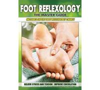 Foot Reflexology: The Master Guide