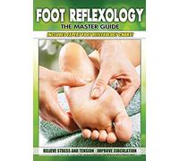 Foot Reflexology: The Master Guide
