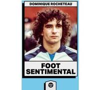 Foot sentimental Dominique Rocheteau (Auteur)