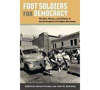 Foot Soldiers for Democracy: The Men, Women, and Children of the Birmingham Civil Rights Movement