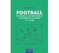 Football : 200 exercices et jeux pour travailler la psychomotricité des joueurs de 7 à 15 ans - Claude Doucet - Vigot - broché - Guide