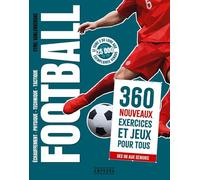 Football - 360 nouveaux exercices et jeux pour tous