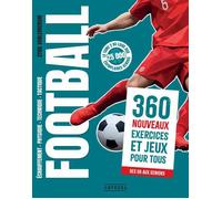 Football - 360 nouveaux exercices et jeux pour tous