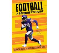 Football: A Beginner's Guide: Learn the Basics to Watch and Enjoy the Game