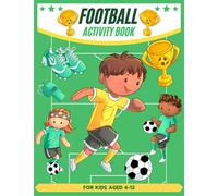 Football Activity Book for Kids Aged 4-12: A Fun Football Book for Children Includes Mazes, Word Search, Colouring, and More - Perfect Present for Educational Activity for Kids!