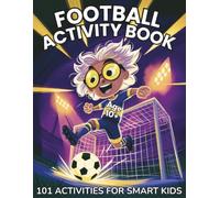 Football Activity Book For Smart Kids: 101 Activities Featuring Football Maths, Probability, Pattern Recognition & Logic Grids, Puzzles, Mazes & More (Ages 10 and Up)