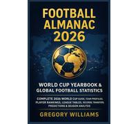 Football Almanac 2026: World Cup Yearbook & Global Football Statistics: Complete 2026 World Cup Guide, Team Profiles, Player Rankings, League Tables, Records, Transfers, Predictions & Season AnalysiS