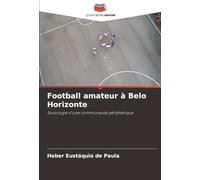 Football amateur à Belo Horizonte: Sociologie d'une communauté périphérique