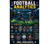 Football Analytics: Data Driven Insights into the World’s Greatest Game