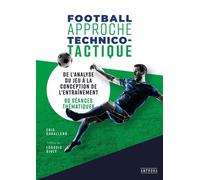 Football approche technico-tactique De l'analyse du jeu a la conception de l'entrainement : 20 seances thematiques - Eric Caballero - Amphora - broché - Guide