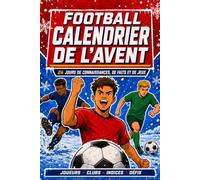 Football Calendrier de l’Avent: Un compte à rebours de 24 jours rempli de découvertes sportives, de défis, de quiz, d’énigmes et d’activités créatives et ludiques