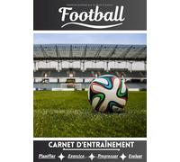 Football Carnet d’entraînement: Cahier d'exercice pour progresser | Sport et passion pour le Football | Livre pour enfant ou adulte | Entraînement et apprentissage, cahier de sport |