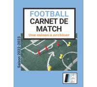 Football - Carnet de match de l'entraineur: Carnet de match pour les entraineurs de football : Pour noter votre calendrier, vos causeries, vos ... évaluations, vos bilans, votre effectif ...