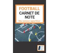 Football - Carnet de note: Notebook pour les entraineurs de football : Pour noter vos entrainements, vos tactiques, vos schémas, vos observations ...