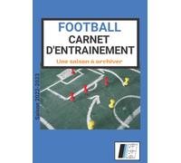 Football - Carnet d'entrainement de l'entraineur: Carnet tactique pour les entraineurs de football : Pour noter vos entrainements, vos bilans, votre effectif, vos statistiques...