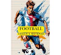 Football Coach’s Notepad: all-in-one notepad Football Coaching Logbook for Game Plans, Strategies, and Player Notes