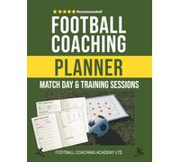 FOOTBALL COACHING TRAINING SESSIONS & MATCH DAY PLANNER: All-in-One A4 250-Page Coaching Notebook for Football Managers & Coaches