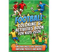 Football Coloring & Activities Book For Kids 2026: Kick Off the Fun! Ages 6-12 Soccer Book for Boys and Girls Facts, Puzzles, Coloring Pages , Word Searches, Mazes, Crosswords