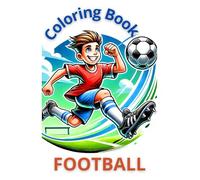FOOTBALL Coloring Book : YOUR CHILDREN'S COLORINGS TELL THE STORY OF YOUR FAMILY!