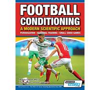 Football Conditioning A Modern Scientific Approach: Periodization - Seasonal Training - Small Sided Games