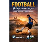 Football - De la passion au respect: Un programme éducatif pour la jeunesse marseillaise - Sport, citoyenneté et vivre-ensemble