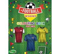 Football Designer Colouring Book for Kids: Football Jersey Activity Book for Children to Design and Colour Their Own Football Shirts and Equipment.