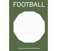 FOOTBALL: Designing the Beautiful Game /anglais