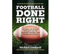 Football Done Right: Setting the Record Straight on the Coaches, Players, and History of the NFL