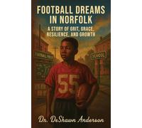 Football Dreams In Norfolk: A Story of Grit, Grace, Resilience, and Growth